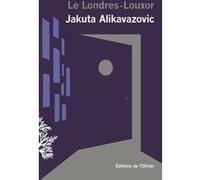 Le Londres-Louxor Jakuta Alikavazovic (Auteur)