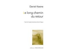 Le long chemin du retour - Daniel Keene - Theatrales Eds - broché - Théâtre