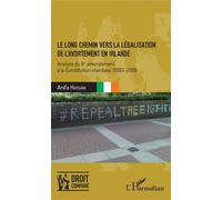 Le long chemin vers la légalisation de l'avortement en Irlande Analyse du 8e amendement à la Constitution irlandaise (1983-2018) - Anifa Hassani - L'harmattan - broché - Etude