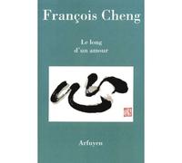 Le long d'un amour - François Cheng - Arfuyen - broché - Poésie