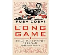 Le long jeu : La grande stratégie de la Chine pour supplanter l'ordre américain