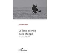 Le long silence de la steppe mongolie en 1985 et 1991 - Olivier Marmin - L'harmattan - broché - Roman