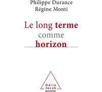 Le long terme comme horizon Philippe Durance (Auteur), Régine Monti (Auteur)