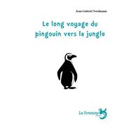 Le long voyage du pingouin vers la jungle - Jean-Gabriel Nordmann - La Fontaine-L'affranchie - broché - Théâtre jeunesse