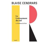 Blaise Cendrars – Œuvres complètes : Le Lotissement du ciel – Suivi de La Banlieue de Paris – Éditions Denoël