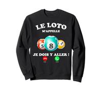 Le Loto m'appelle Je Dois Y Aller Humour Jeux Homme Femme Sweatshirt