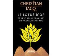 Le Lotus d'or et les trois pyramides du pharaon Snéfrou Christian Jacq (Auteur)