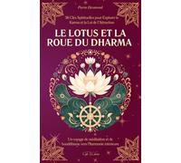 Le Lotus et la Roue du Dharma: 36 Clés Spirituelles pour Explorer le Karma et la Loi de l’Attraction | Un voyage de méditation et de bouddhisme vers l’harmonie intérieure