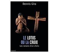 Dennis Gira – Le Lotus ou la Croix – Les raisons d'un choix – Broché