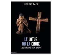 Dennis Gira – Le Lotus ou la Croix – Les raisons d'un choix – Broché