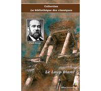 Le Loup Blanc - Paul Féval - Collection La bibliothèque des classiques - Éditions Ararauna: Texte intégral