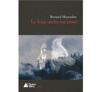 Le loup cache ses crocs Bernard MASSOUBRE (Auteur)