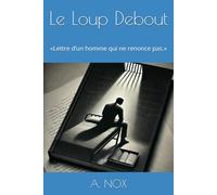 Le Loup Debout: «Lettre d’un homme qui ne renonce pas.»
