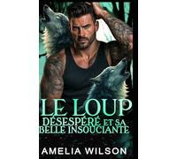 Le Loup Désespéré Et Sa Belle Insouciante: Romance Paranormale avec Métamorphe Loup - Différence d’Âge
