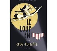Le Loup en slip - Tome 6 - Cache-Noisettes Wilfrid Lupano (Auteur), Mayana Itoïz (Illustration), Paul Cauuet (Auteur)