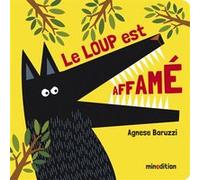 Le loup est affamé Agnèse Baruzzi (Auteur), Agnèse Baruzzi (Illustration)