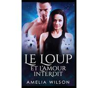 Le Loup et l’Amour Interdit: Un loup dominant risque tout pour un amour interdit et dangereux.