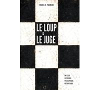 LE LOUP ET LE JUGE: Essai de bilan historique, philosophique et métaphysique