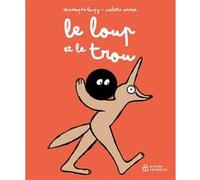 Le loup et le trou Christophe Loupy (Auteur), Violette Vaisse (Illustration)