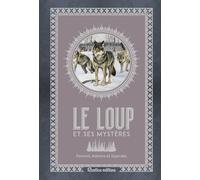 Le Loup Et Ses Mystères - Portrait, Histoire Et Légendes