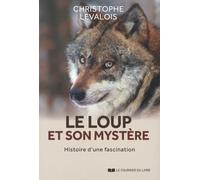 Le Loup Et Son Mystère - Histoire D'une Fascination