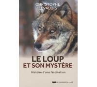 Le loup et son mystère Histoire d'une fascination - Christophe Levalois - Courrier Du Livre - broché - Guide