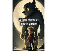 Le loup-garou et le petit garçon: Histoire inspirante pour les jeunes lecteurs âgés de 4 à 8 ans