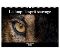 Le loup: l'esprit sauvage (Calendrier mural 2026 DIN A3 vertical), CALVENDO calendrier mensuel: Des images incroyables de loups