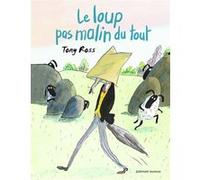 Le loup pas malin du tout Tony Ross (Auteur), Marie Ollier (Traduction)