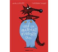 Christophe Donner – Le loup qui mangeait n'importe quoi – Album jeunesse dès 6 ans – Relié