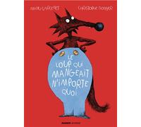 Le loup qui mangeait n'importe quoi - Christophe Donner - Mango - relié - Album jeunesse dès 6 ans