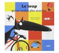 Le loup qui ne voulait plus marcher - Orianne Lallemand - Auzou Philippe Eds - broché - Album jeunesse dès 3 ans