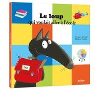 Le loup qui voulait aller à l'école Orianne Lallemand (Auteur), Eléonore Thuillier (Auteur)