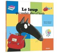 Le loup qui voulait aller à l'école Orianne Lallemand (Auteur), Eléonore Thuillier (Illustration)