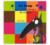 Le loup qui voulait changer de couleur Orianne Lallemand (Auteur), Eléonore Thuillier (Auteur)