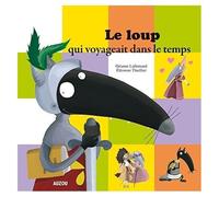 Orianne Lallemand, Eléonore Thuillier – Le loup qui voyageait dans le temps – Grand format
