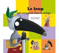 Le loup qui voyageait dans le temps de Orianne Lallemand,Eléonore Thuillier (Illustrations) ( 20 février 2014 )