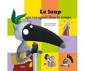 Le loup qui voyageait dans le temps de Orianne Lallemand,Eléonore Thuillier (Illustrations) ( 20 février 2014 )