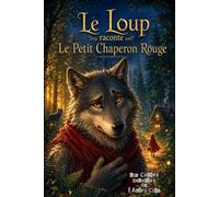 Le Loup raconte… Le Petit Chaperon Rouge: Et si le loup n'était pas le méchant ? Une nouvelle version du célèbre conte pour développer l'esprit critique des enfants
