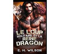 Le Loup solitaire et la Reine Dragon: Une romance entre ennemis qui deviennent amants avec des loups