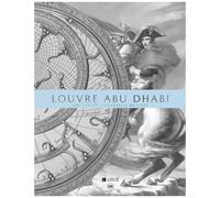 Le Louvre Abu Dhabi - Une Vision Universelle De L'art