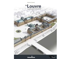 Le Louvre: Le palais à travers les siècles