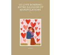 Le Love Bombing : Entre Illusions et Manipulations
