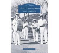 Le Luc Et Ses Environs - Tome 2 (1945-1975)