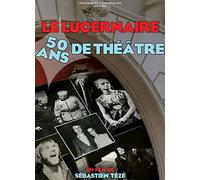 Le Lucernaire : 50 ans de théâtre
