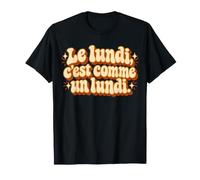Le Lundi, C'est comme Un Lundi. Humoristique T-Shirt