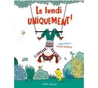 Le lundi uniquement ! Claire Pisarra (Auteur), Aurélie Guillerey (Illustration)
