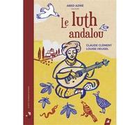 Le luth andalou Claude Clément (Auteur), Louise Heugel (Illustration), Abed Azrié (Lu par)