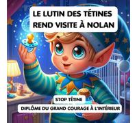 Le lutin des tétines rend visite à Nolan: livre rassurant pour aider les enfants à arrêter la sucette en douceur (livre tout-petit, dodo, sevrage tétine, cadeau magique)