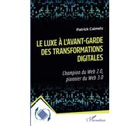 Le luxe à l'avant-garde des transformations digitales: Champion du Web 2.0, pionnier du Web 3.0